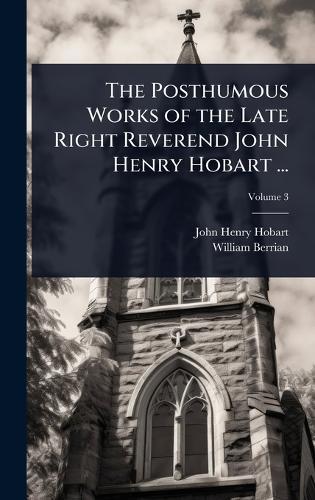 The Posthumous Works of the Late Right Reverend John Henry Hobart ...  by John Henry Hobart at Abbey's Bookshop, 