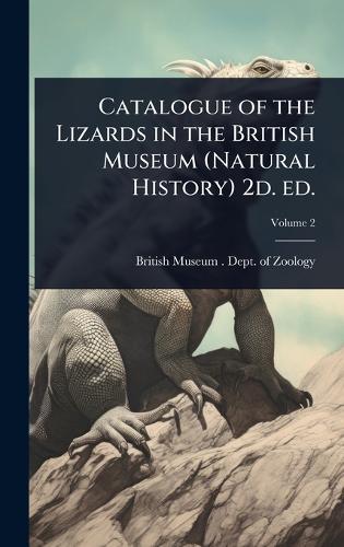 Catalogue of the Lizards in the British Museum (Natural History) 2d. ed.  by British Museum (Natural History) Dep at Abbey's Bookshop, 
