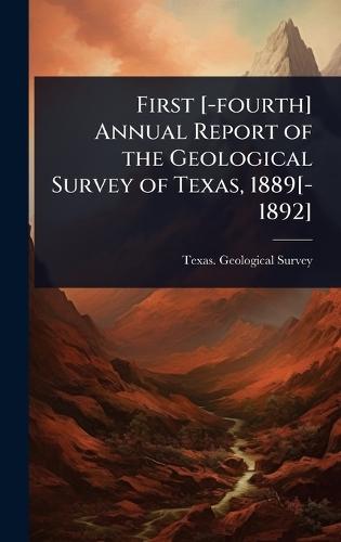 First [-fourth] Annual Report of the Geological Survey of Texas, 1889[-1892]  by Texas Geological Survey at Abbey's Bookshop, 