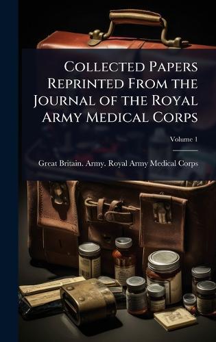 Collected Papers from the Journal of the Royal Army Medical Corps  by Great Britain. Army. Royal Army Medical Corps at Abbey's Bookshop, 