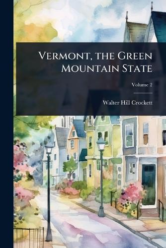 Vermont, the Green Mountain State  by Walter Hill Crockett at Abbey's Bookshop, 