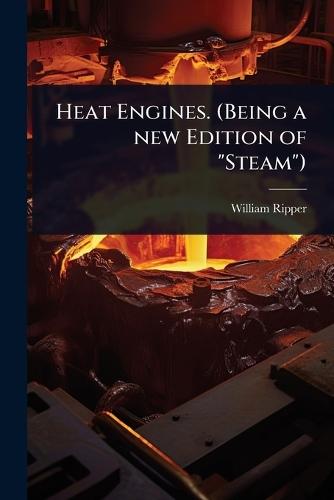Heat Engines. (Being a new Edition of ""Steam"")  by William Ripper at Abbey's Bookshop, 