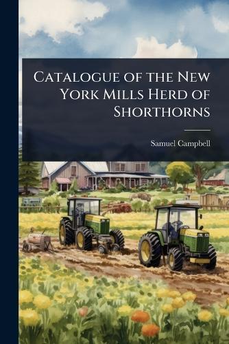 Catalogue of the New York Mills Herd of Shorthorns  by Samuel Campbell at Abbey's Bookshop, 
