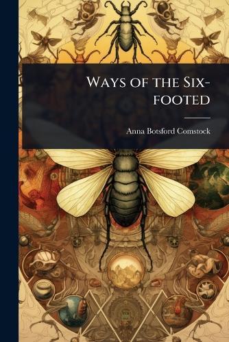 Ways of the Six-footed  by Anna Botsford Comstock at Abbey's Bookshop, 