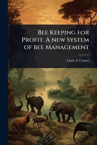 Bee Keeping for Profit. A new System of bee Management  by Lizzie E Cotton at Abbey's Bookshop, 
