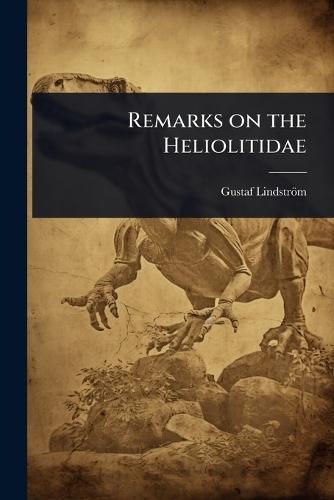 Remarks on the Heliolitidae  by Gustaf Lindström at Abbey's Bookshop, 