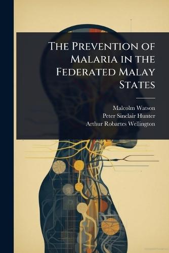 The Prevention of Malaria in the Federated Malay States  by Malcolm Watson at Abbey's Bookshop, 