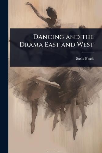 Dancing and the Drama East and West  by Stella Bloch at Abbey's Bookshop, 