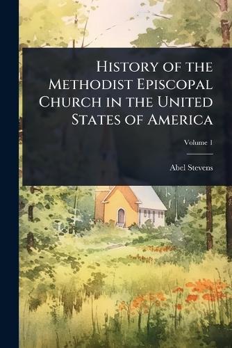 History of the Methodist Episcopal Church in the United States of America  by Abel Stevens at Abbey's Bookshop, 