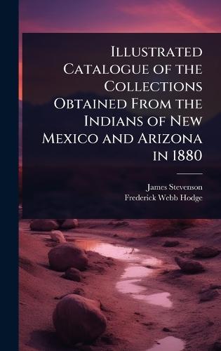 Illustrated Catalogue of the Collections Obtained From the Indians of New Mexico and Arizona in 1880  by James Stevenson at Abbey's Bookshop, 