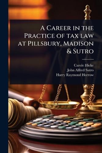 A Career in the Practice of tax law at Pillsbury, Madison & Sutro  by Carole Hicke at Abbey's Bookshop, 