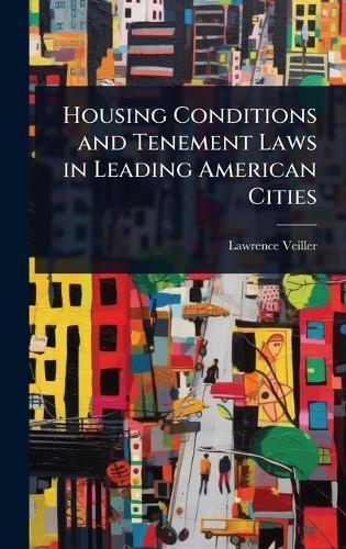 Housing Conditions and Tenement Laws in Leading American Cities  by Lawrence Veiller at Abbey's Bookshop, 