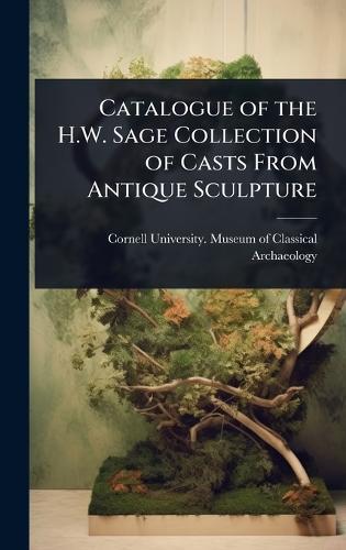 Catalogue of the H.W. Sage Collection of Casts From Antique Sculpture  by Cornell University Museum of Classic at Abbey's Bookshop, 