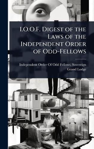 I.O.O.F. Digest of the Laws of the Independent Order of Odd-Fellows  by Independent Order of Odd Fellows Sov at Abbey's Bookshop, 