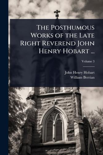 The Posthumous Works of the Late Right Reverend John Henry Hobart ...  by John Henry Hobart at Abbey's Bookshop, 