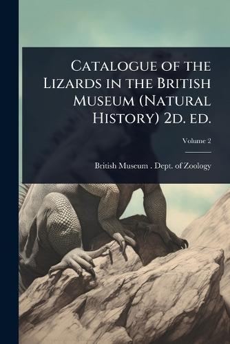 Catalogue of the Lizards in the British Museum (Natural History) 2d. ed.  by British Museum (Natural History) Dep at Abbey's Bookshop, 
