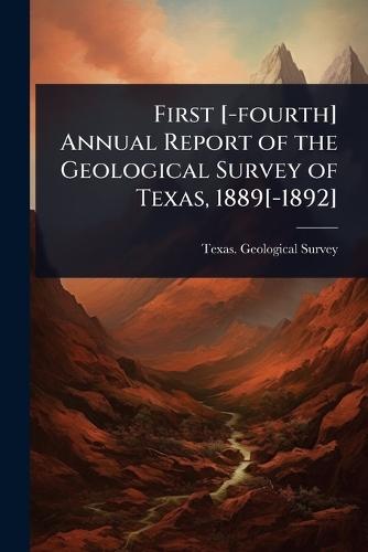 First [-fourth] Annual Report of the Geological Survey of Texas, 1889[-1892]  by Texas Geological Survey at Abbey's Bookshop, 