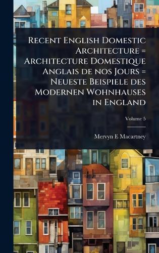Recent English Domestic Architecture = Architecture Domestique Anglais de nos Jours = Neueste Beispiele des Modernen Wohnhauses in England  by Mervyn E Macartney at Abbey's Bookshop, 