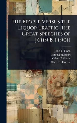 The People Versus the Liquor Traffic. The Great Speeches of John B. Finch  by John B 1852-1887 Finch at Abbey's Bookshop, 