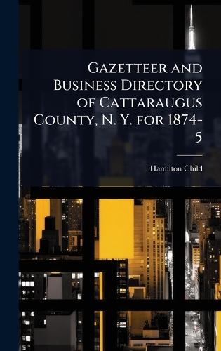Gazetteer and Business Directory of Cattaraugus County, N. Y. for 1874-5  by Hamilton Child at Abbey's Bookshop, 