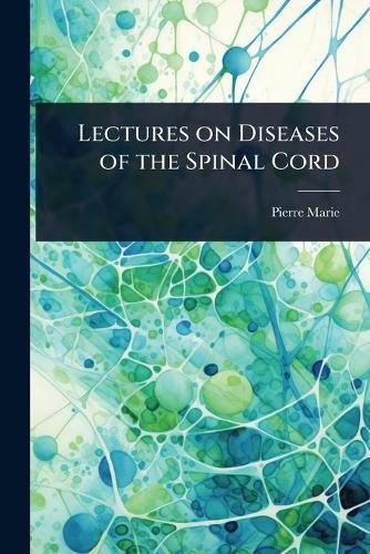 Lectures on Diseases of the Spinal Cord  by Pierre Marie at Abbey's Bookshop, 