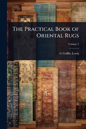 The Practical Book of Oriental Rugs  by G Griffin B 1865 Lewis at Abbey's Bookshop, 