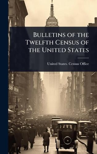 Bulletins of the Twelfth Census of the United States  by United States Census Office (12th Ce at Abbey's Bookshop, 