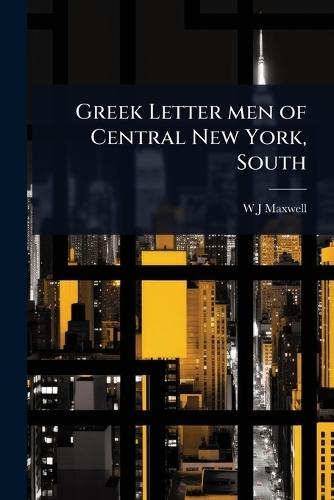 Greek Letter men of Central New York, South  by W J Maxwell at Abbey's Bookshop, 