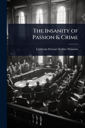 The Insanity of Passion & Crime  by Lyttleton Stewart Forbes Winslow at Abbey's Bookshop, 