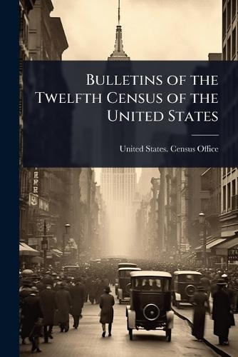 Bulletins of the Twelfth Census of the United States  by United States Census Office (12th Ce at Abbey's Bookshop, 