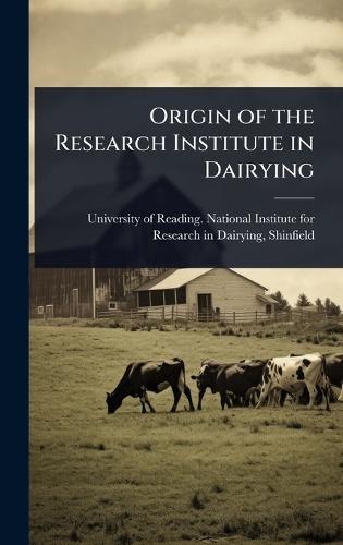 Origin of the Research Institute in Dairying  by University of Reading National Insti at Abbey's Bookshop, 