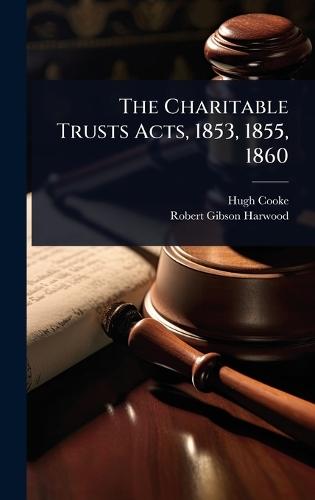 The Charitable Trusts Acts, 1853, 1855, 1860  by Hugh Cooke at Abbey's Bookshop, 