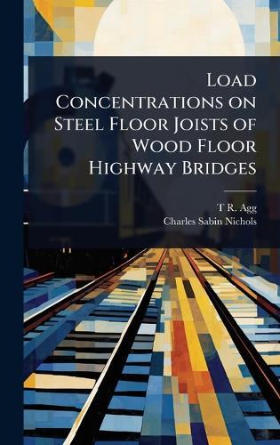 Load Concentrations on Steel Floor Joists of Wood Floor Highway Bridges  by T R B 1878 Agg at Abbey's Bookshop, 