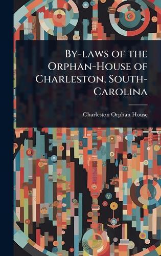 By-laws of the Orphan-House of Charleston, South-Carolina  by Charleston Orphan House at Abbey's Bookshop, 