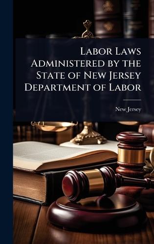 Labor Laws Administered by the State of New Jersey Department of Labor  by New Jersey at Abbey's Bookshop, 