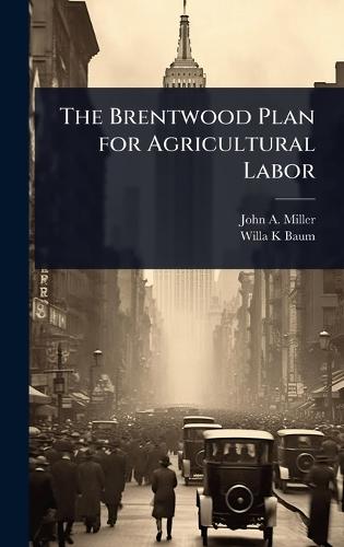 The Brentwood Plan for Agricultural Labor  by John a Miller at Abbey's Bookshop, 