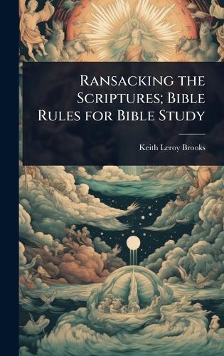 Ransacking the Scriptures; Bible Rules for Bible Study  by Keith Leroy Brooks at Abbey's Bookshop, 