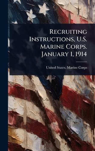 Recruiting Instructions, U.S. Marine Corps. January 1, 1914  by United States Marine Corps at Abbey's Bookshop, 