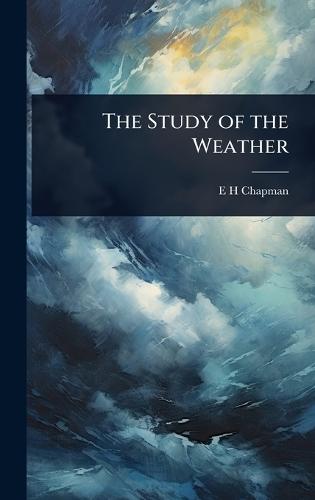 The Study of the Weather  by E H Chapman at Abbey's Bookshop, 