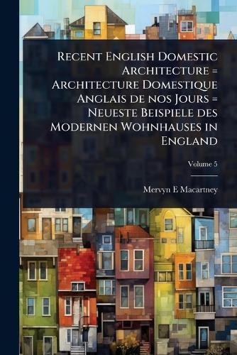 Recent English Domestic Architecture = Architecture Domestique Anglais de nos Jours = Neueste Beispiele des Modernen Wohnhauses in England  by Mervyn E Macartney at Abbey's Bookshop, 