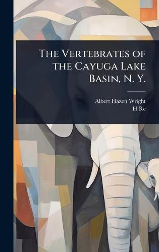 The Vertebrates of the Cayuga Lake Basin, N. Y.  by Albert Hazen Wright at Abbey's Bookshop, 