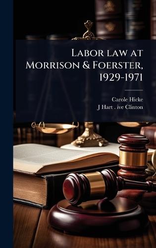 Labor law at Morrison & Foerster, 1929-1971  by Carole Hicke at Abbey's Bookshop, 