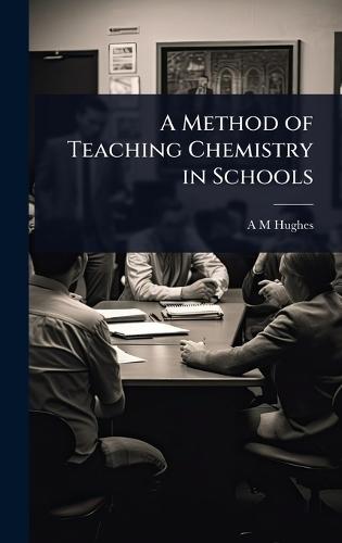 A Method of Teaching Chemistry in Schools  by A M Hughes at Abbey's Bookshop, 
