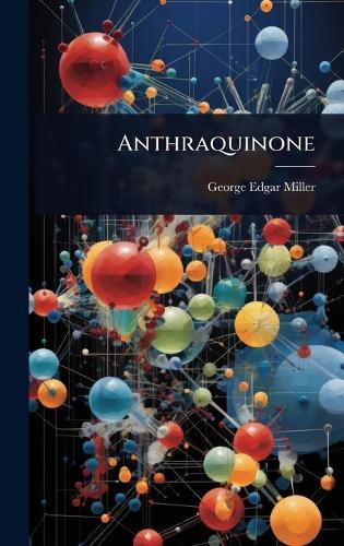 Anthraquinone  by George Edgar Miller at Abbey's Bookshop, 