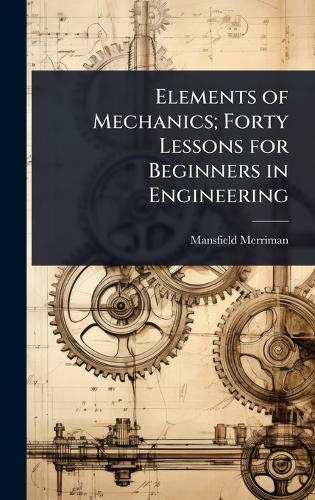 Elements of Mechanics; Forty Lessons for Beginners in Engineering  by Mansfield Merriman at Abbey's Bookshop, 