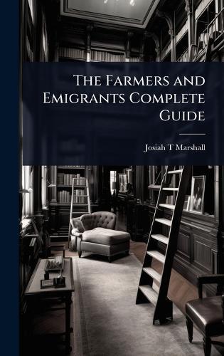 The Farmers and Emigrants Complete Guide  by Josiah T Marshall at Abbey's Bookshop, 