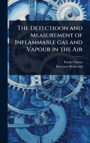 The Detectioon and Measurement of Inflammable gas and Vapour in the Air  by Frank Clowes at Abbey's Bookshop, 