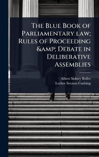 The Blue Book of Parliamentary law; Rules of Proceeding & Debate in Deliberative Assemblies  by Albert Sidney Bolles at Abbey's Bookshop, 