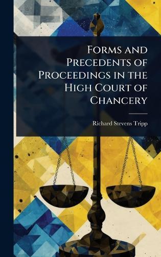 Forms and Precedents of Proceedings in the High Court of Chancery  by Richard Stevens Tripp at Abbey's Bookshop, 