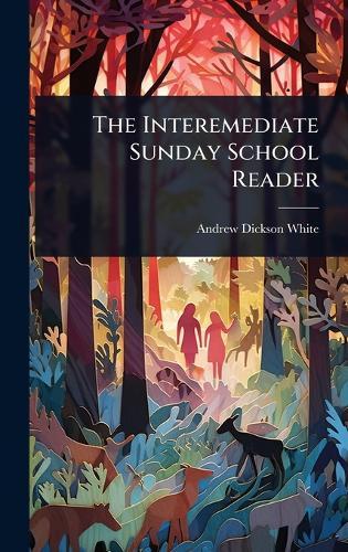 The Interemediate Sunday School Reader  by Andrew Dickson White at Abbey's Bookshop, 